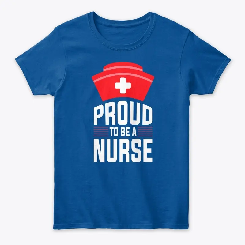 Proud to be a Nurse